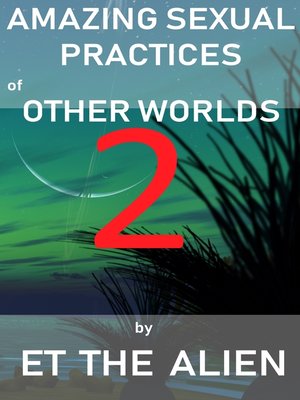 cover image of Amazing Sexual Practices of Other Worlds 2
